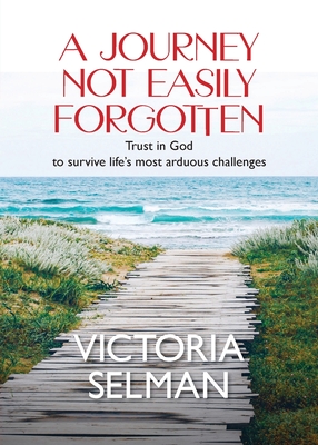 A Journey Not Easily Forgotten - Victoria Selman