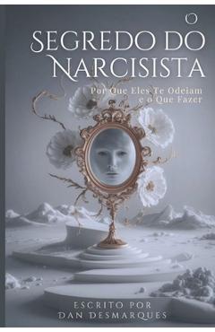 Poza produsului O Segredo do Narcisista: Por Que Eles Te Odeiam (e o Que Fazer) - Dan Desmarques
