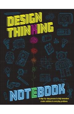 Coperta cărții 'The Design Thinking Notebook: A step-by-step process to help innovators create solutions to everyday problems. - Istem'