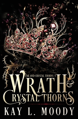 Wrath and Crystal Thorns - Kay L. Moody