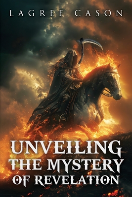 Coperta cărții 'Unveiling the Mystery of Revelation - Lagree Cason'