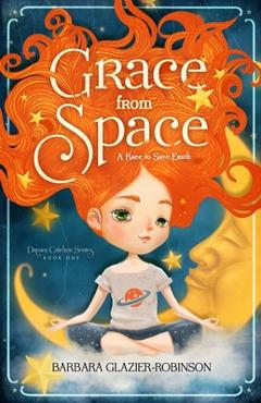 Coperta cărții 'Grace from Space: A Race to Save Earth - Barbara A. Glazier-robinson'