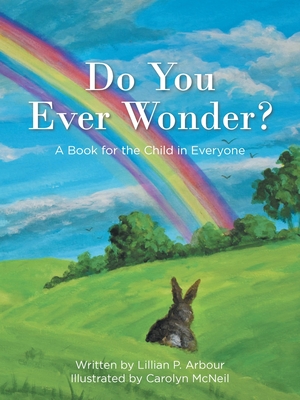 Do You Ever Wonder?: A Book for the Child in Everyone - Lillian P. Arbour