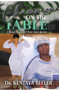 Coperta cărții 'Champion On The Table: A Medical Memoir of A Brain Tumor Survivor - Kentaya L. Beeler'