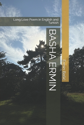 Basha Ermin: Long Love Poem in English and Turkish - Ermin Basic