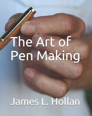 The Art of Pen Making - James L. Hollan