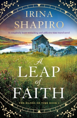 A Leap of Faith: A completely heart-wrenching and addictive time-travel novel - Irina Shapiro