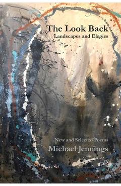 Coperta cărții 'The Look Back: New and Selected Poems - Michael Jennings'