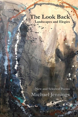 The Look Back: New and Selected Poems - Michael Jennings