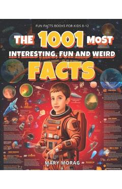 Coperta cărții 'Fun Facts Books for Kids 8-12: THE 1001 MOST INTERESTING, FUN AND WEIRD FACTS: Mind-Blowing, Fun, and Interesting Facts'