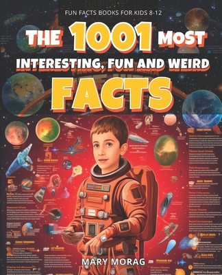 Fun Facts Books for Kids 8-12: THE 1001 MOST INTERESTING, FUN AND WEIRD FACTS: Mind-Blowing, Fun, and Interesting Facts for Curious Kids - Mary Morag