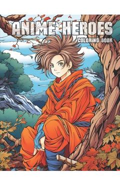 Coperta cărții 'Anime Heroes: Anime Manga Art Heroes Coloring Activity Book for ages 8+ - Liz Ash'