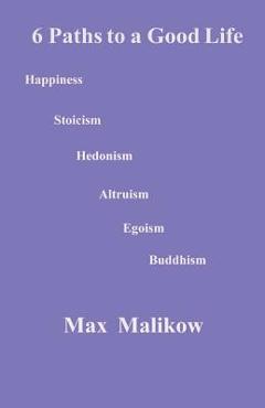 Coperta cărții '6 Paths to a Good Life - Max Malikow'