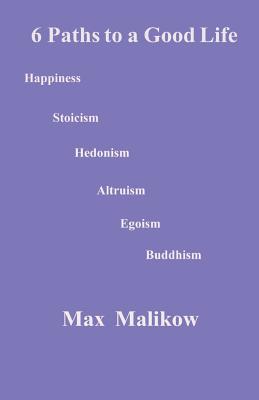 Coperta cărții '6 Paths to a Good Life - Max Malikow'