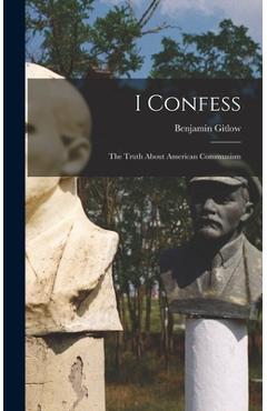 I Confess; the Truth About American Communism - Benjamin 1891-1965 Eastman Gitlow