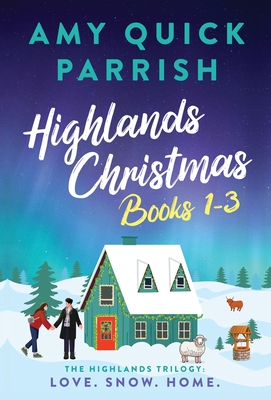 Highlands Christmas Trilogy: Books 1-3 Love. Snow. Home.: Books 1-3 Love. Snow. Home - Amy Quick Parrish