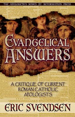 Evangelical Answers: A Critique of Current Roman Catholic Apologists - Michael Rotolo