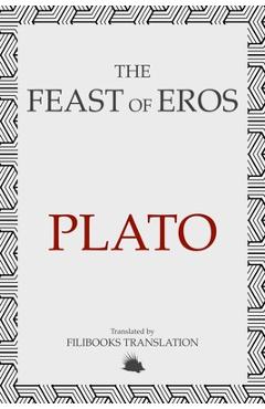 Coperta cărții 'The Feast of Eros: A Modern Adaptation of Plato's Symposium -'