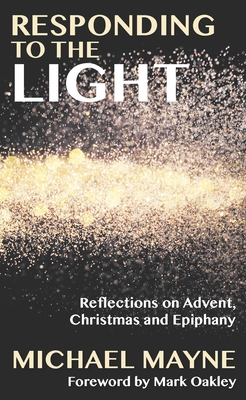 Responding to the Light: Reflections on Advent, Christmas and Epiphany - Michael Mayne