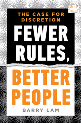 Fewer Rules, Better People: The Case for Discretion - Barry Lam