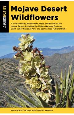 Poza produsului Mojave Desert Wildflowers: A Field Guide to Wildflowers, Trees, and Shrubs of the Mojave Desert, Including the Mojave National Preserve, Death Va - Pam Mackay Thomas