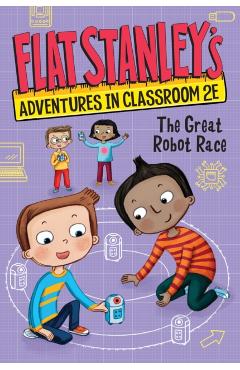 Coperta cărții 'Flat Stanley's Adventures in Classroom 2e #4: The Great Robot Race - Jeff Brown'