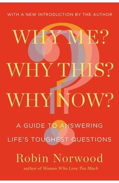 Coperta cărții 'Why Me? Why This? Why Now?: A Guide to Answering Life's Toughest Questions - Robin Norwood'