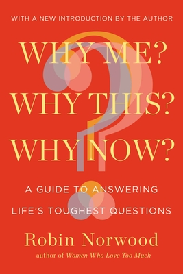 Coperta cărții 'Why Me? Why This? Why Now?: A Guide to Answering Life's Toughest Questions - Robin Norwood'