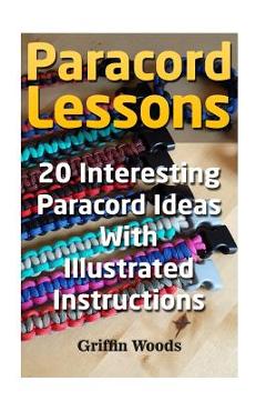 Coperta cărții 'Paracord Lessons: 20 Interesting Paracord Ideas with Illustrated Instructions - Griffin Woods'