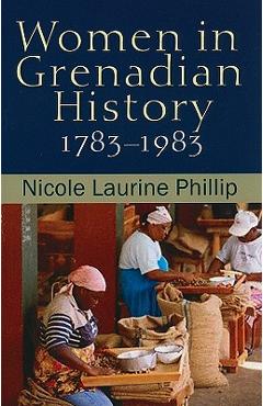 Coperta cărții 'Women in Grenadian History, 1783-1983 - Nicole Laurine Phillip'