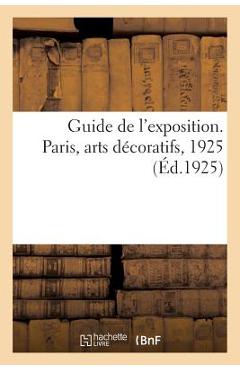 Poza produsului Guide de l'Exposition. Paris, Arts Décoratifs, 1925 - 