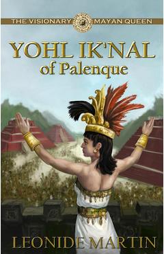 Coperta cărții 'The Visionary Mayan Queen: Yohl Ik'nal of Palenque (Mists of Palenque Book 1) - Leonide Martin'