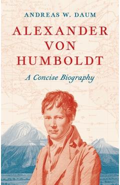 Poza produsului Alexander Von Humboldt: A Concise Biography - Andreas W. Daum