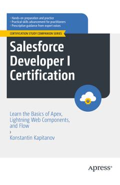 Coperta cărții 'Salesforce Developer I Certification: Learn the Basics of Apex, Lightning Web Components, and Flow - Konstantin'