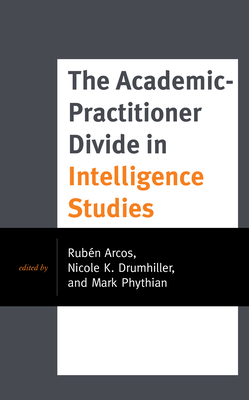 The Academic-Practitioner Divide in Intelligence Studies - Rubén Arcos