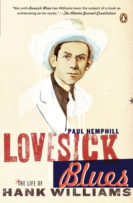 Lovesick Blues: The Life of Hank Williams - Paul Hemphill