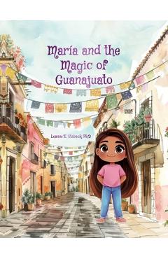 Coperta cărții 'María and the Magic of Guanajuato - Leanne E. Staback'