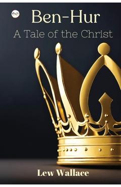 Coperta cărții 'Ben-Hur: A Tale of the Christ - Lew Wallace'