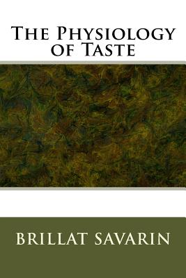 The Physiology of Taste - Brillat Savarin