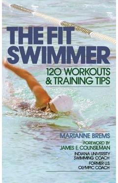 Poza produsului The Fit Swimmer: 120 Workouts & Training Tips - 