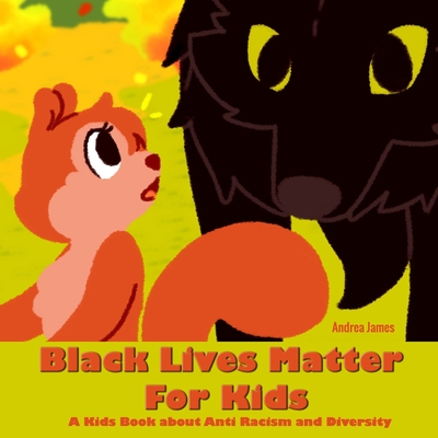 Black Lives Matter For Kids: A Kids Book about Anti Racism and Diversity - Andrea James