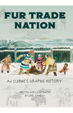 Coperta cărții 'Fur Trade Nation: An Ojibwe's Graphic History - Carl Gawboy'