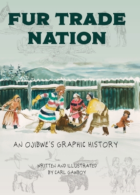 Coperta cărții 'Fur Trade Nation: An Ojibwe's Graphic History - Carl Gawboy'