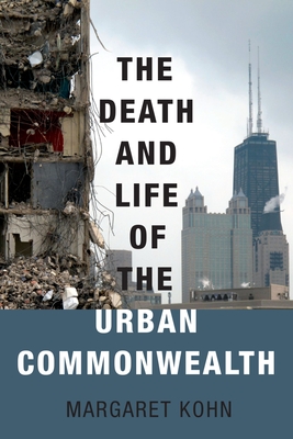 The Death and Life of the Urban Commonwealth - Margaret Kohn