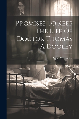 Promises To Keep The Life Of Doctor Thomas A Dooley - 