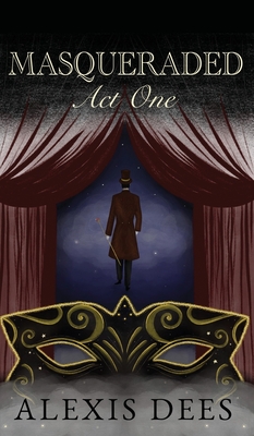 Masqueraded: Act One - Alexis Dees
