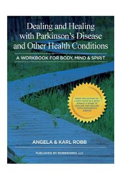Coperta cărții 'Dealing and Healing with Parkinson's Disease and Other Health Conditions: A Workbook For Body, Mind & Spirit - Angela'