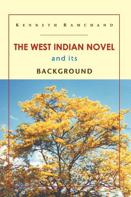 The West Indian Novel and Its Background - Kenneth Ramchand