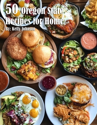 50 Oregon State Recipes for Home - Kelly Johnson