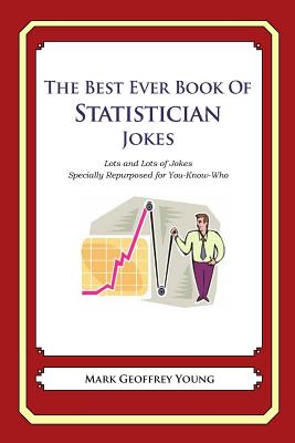 The Best Ever Book of Statistician Jokes: Lots and Lots of Jokes Specially Repurposed for You-Know-Who - Mark Geoffrey Young